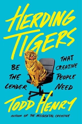 Herding Tigers: Be The Leader That Creative People Need