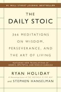 The Daily Stoic: 366 Meditations On Wisdom, Perseverance, And The Art Of Living de Ryan Holiday