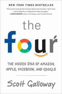 The Four: The Hidden Dna Of Amazon, Apple, Facebook, And Google by Scott Galloway