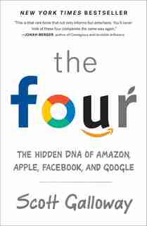 The Four: The Hidden Dna Of Amazon, Apple, Facebook, And Google by Scott Galloway