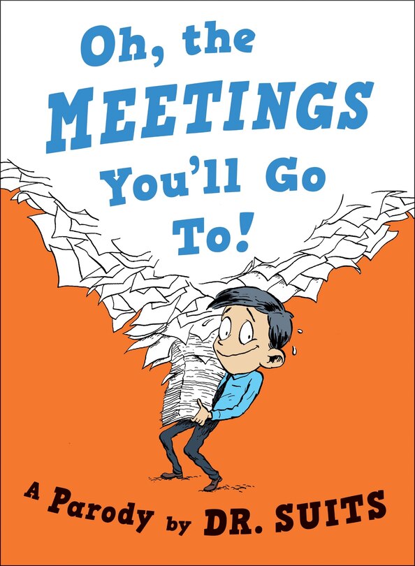 Oh, The Meetings You'll Go To!: A Parody