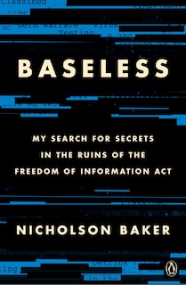 Baseless: My Search For Secrets In The Ruins Of The Freedom Of Information Act