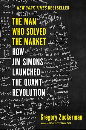 The Man Who Solved The Market: How Jim  Simons Launched The Quant Revolution