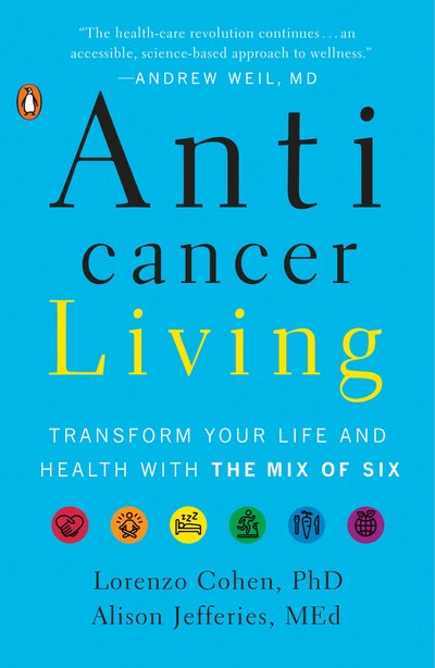 Anticancer Living: Transform Your Life And Health With The Mix Of Six by Lorenzo Cohen