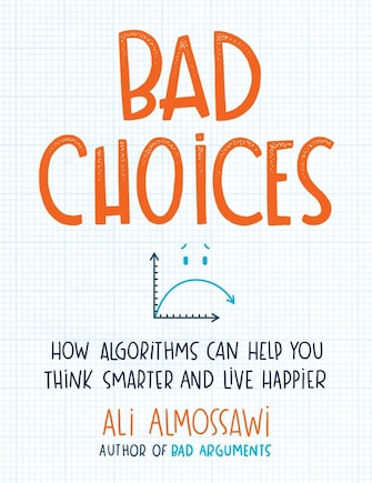 Bad Choices: How Algorithms Can Help You Think Smarter And Live Happier