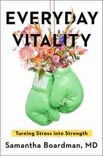 Everyday Vitality: Turning Stress Into Strength by Samantha Boardman