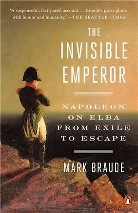 The Invisible Emperor: Napoleon On Elba From Exile To Escape