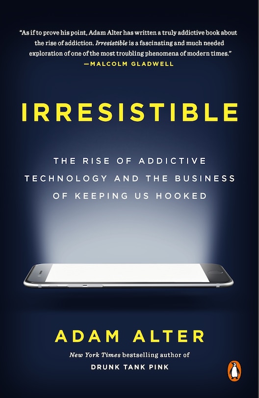 Irresistible: The Rise Of Addictive Technology And The Business Of Keeping Us Hooked