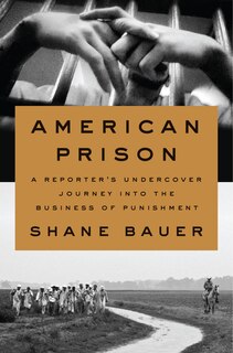 American Prison: A Reporter's Undercover Journey Into The Business Of Punishment