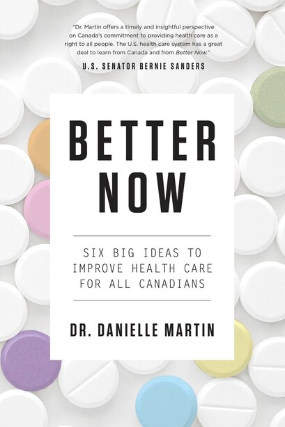 Better Now: Six Big Ideas To Improve Health Care For All Canadians by Danielle Martin