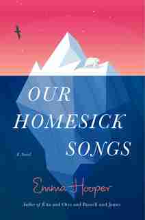 Our Homesick Songs by Emma Hooper