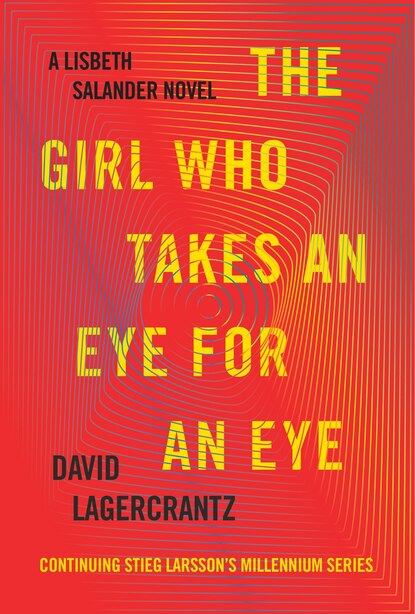 The Girl Who Takes An Eye For An Eye: A Lisbeth Salander Novel, Continuing Stieg Larsson's Millennium Series by David Lagercrantz
