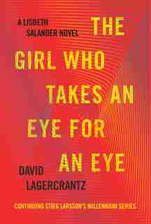 The Girl Who Takes An Eye For An Eye: A Lisbeth Salander Novel, Continuing Stieg Larsson's Millennium Series by David Lagercrantz