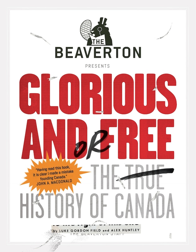 The Beaverton Presents Glorious And/or Free: The True History Of Canada image number 0
