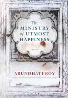 The Ministry Of Utmost Happiness: A Novel by ARUNDHATI ROY