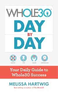 The Whole30 Day By Day: Your Daily Guide To Whole30 Success by Melissa Hartwig Urban