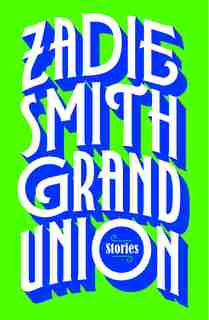 Grand Union: Stories by ZADIE SMITH