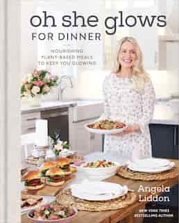Oh She Glows For Dinner: Nourishing Plant-based Meals To Keep You Glowing de Angela Liddon