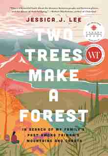Two Trees Make A Forest: In Search Of My Family's Past Among Taiwan's Mountains And Coasts by Jessica J. Lee