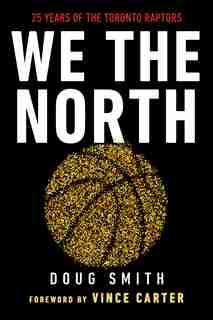 We The North: 25 Years Of The Toronto Raptors by Doug Smith