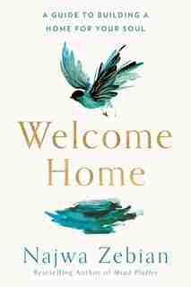 Welcome Home: A Guide To Building A Home For Your Soul by Najwa Zebian