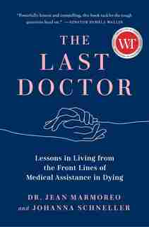 The Last Doctor: Lessons In Living From The Front Lines Of Medical Assistance In Dying by Jean Marmoreo
