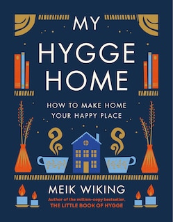 My Hygge Home: How To Make Home Your Happy Place