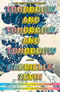 Tomorrow, And Tomorrow, And Tomorrow: A Novel by Gabrielle Zevin