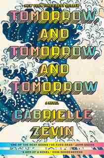 Tomorrow, And Tomorrow, And Tomorrow: A Novel by Gabrielle Zevin