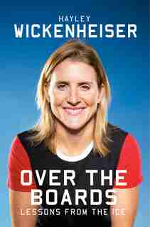 Over The Boards (signed Edition): Lessons from the Ice by HAYLEY WICKENHEISER