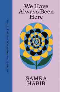 We Have Always Been Here (indigo 25th Anniversary Edition): A Queer Muslim Memoir de Samra Habib