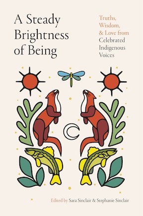 A Steady Brightness of Being: Truths, Wisdom, and Love from Celebrated Indigenous Voices