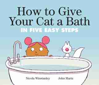 How To Give Your Cat A Bath: In Five Easy Steps by Nicola Winstanley