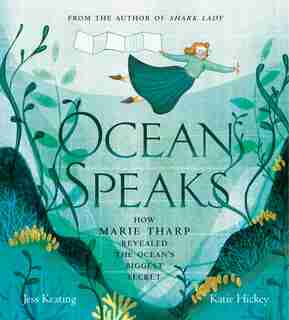 Ocean Speaks: How Marie Tharp Revealed The Ocean's Biggest Secret by Jess Keating