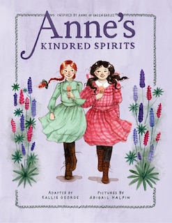 Anne's Kindred Spirits: Inspired By Anne Of Green Gables