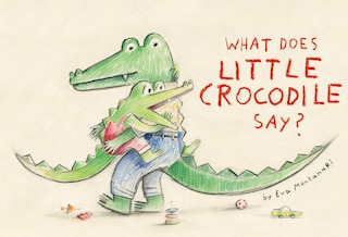 Front cover_What Does Little Crocodile Say?