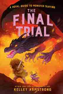 The Final Trial: Royal Guide To Monster Slaying, Book 4 by Kelley Armstrong