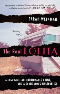 The Real Lolita: A Lost Girl, An Unthinkable Crime, And A Scandalous Masterpiece