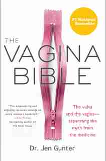 The Vagina Bible: The Vulva And The Vagina--separating The Myth From The Medicine by Jen Gunter