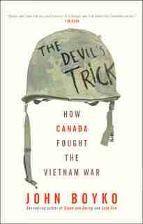 The Devil's Trick: How Canada Fought The Vietnam War by John Boyko