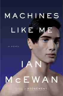 Machines Like Me: A Novel by Ian McEwan