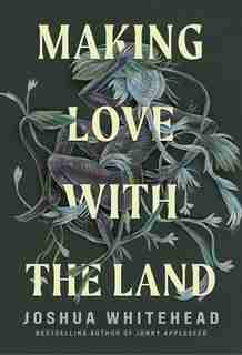 Making Love With The Land by Joshua Whitehead