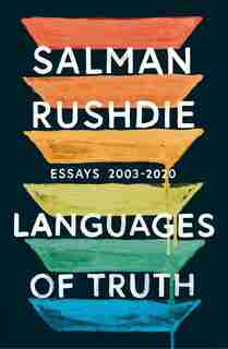 Languages Of Truth: Essays 2003-2020 by Salman Rushdie