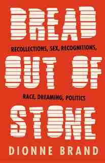 Bread Out Of Stone: Recollections, Sex, Recognitions, Race, Dreaming, Politics by Dionne Brand