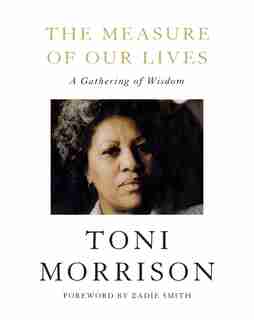 The Measure Of Our Lives: A Gathering Of Wisdom by Toni Morrison