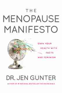 The Menopause Manifesto: Own Your Health With Facts And Feminism by Jen Gunter