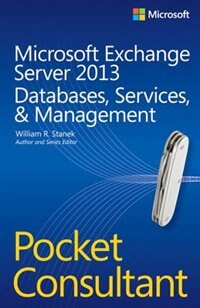 Microsoft Exchange Server 2013 Pocket Consultant Databases, Services, and Management