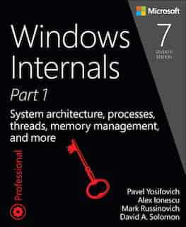 Windows Internals, Part 1: System Architecture, Processes, Threads, Memory Management, And More by Pavel Yosifovich