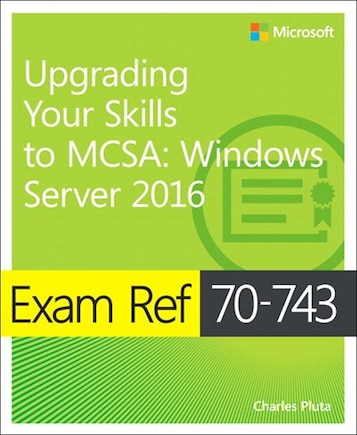 Exam Ref 70-743 Upgrading Your Skills To Mcsa: Windows Server 2016