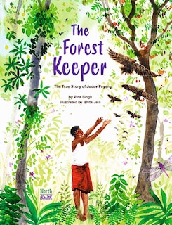Front cover_The Forest Keeper–The True Story of Jadav Payeng